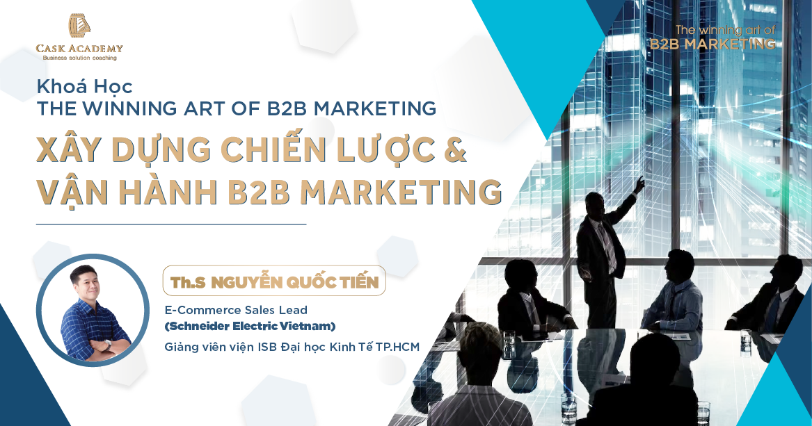 [Khóa học B2B Marketing] Trang bị đầy đủ năng lực xây dựng chiến lược & vận hành B2B Marketing hiệu quả